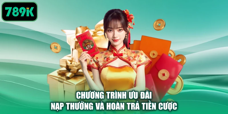 Chương trình ưu đãi nạp thưởng và hoàn trả tiền cược